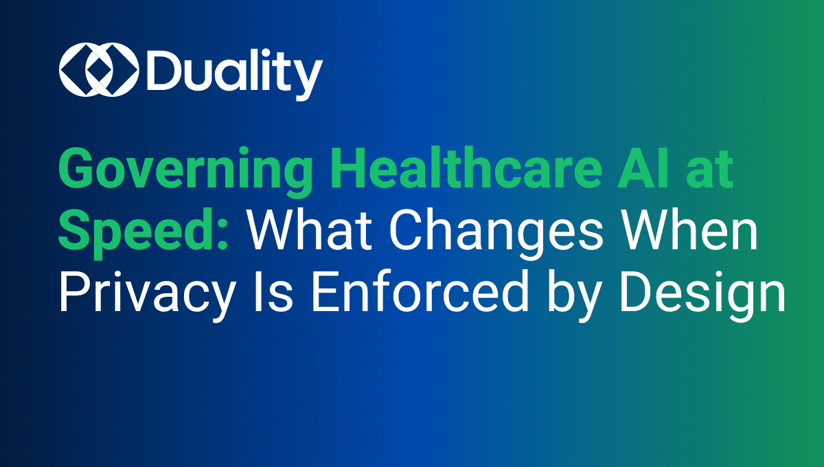Governing Healthcare AI at Speed: What Changes When Privacy Is Enforced by Design